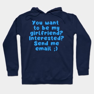 You want to be my girlfriend interested Send me email Hoodie